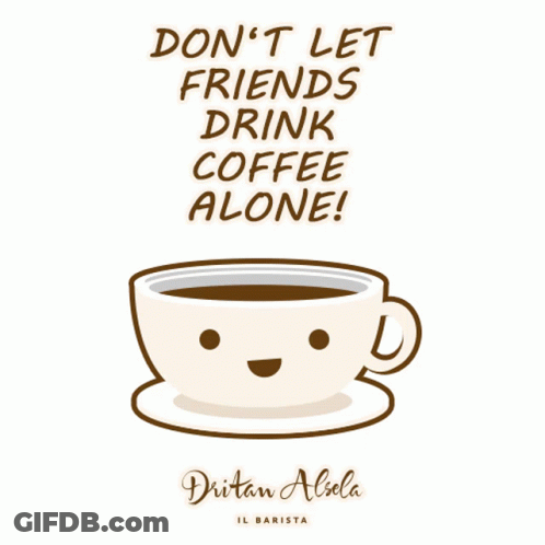 Poster With Coffee And Don't Let Friends Drink Coffee Alone GIF