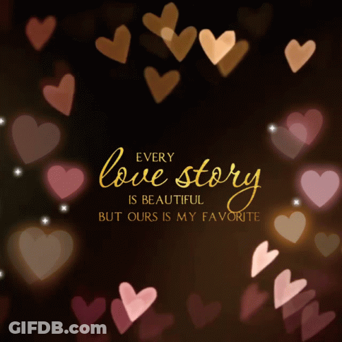Poster With Hearts Saying Every Love Story Is Beautiful But Ours Is My Favorite GIF