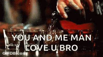 Pouring Drink Into Shot Glass Saying Love U Bro GIF