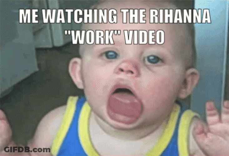 POV Me Watch Rihanna Work Music Video Meme GIF