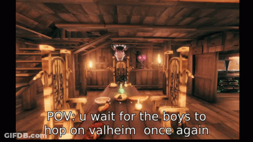 POV U Wait For The Boys To Hop On Valheim Once Again GIF