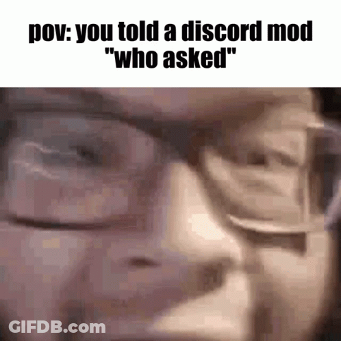 POV You Told A Discord Mod Who Asked GIF