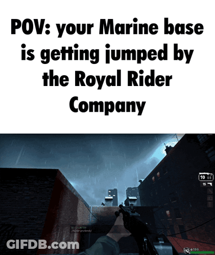 POV Your Marine Base Is Getting Jumped By Royal Rider Company GIF