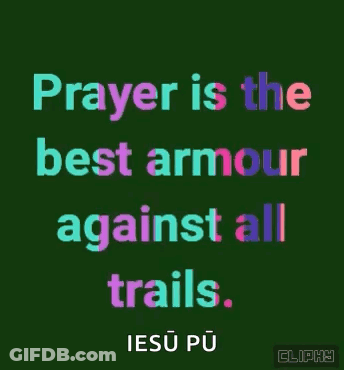 Prayer Is The Best Armor Against All Trails . GIF