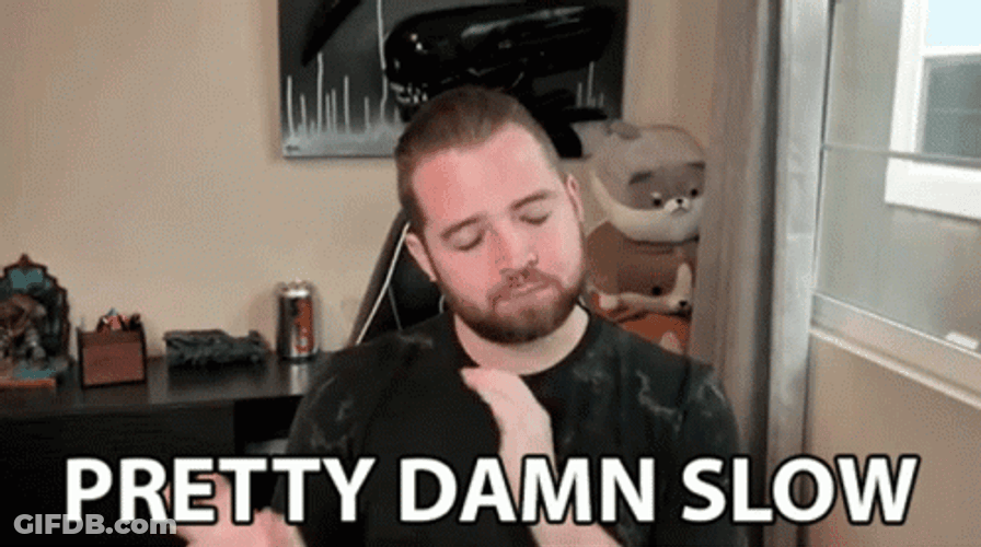 Pretty Damn Slow Frustrated Internet Personality GIF
