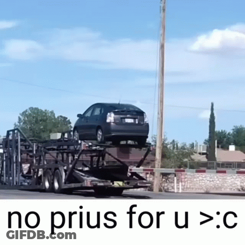 Prius On Trailer Saying No Prius For U GIF