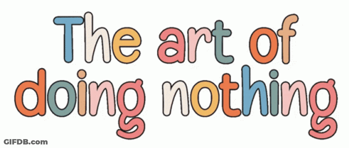 Procrastination The Art Of Doing Nothing GIF
