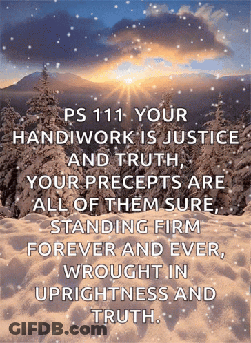 Ps 111 Your Handiwork Is Justice And Truth Your Precepts Are All Of Them Sure Standing Firm Forever GIF