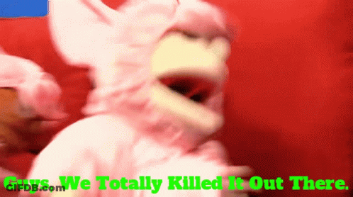 Puppet Saying Guys We Totally Killed It Out There GIF
