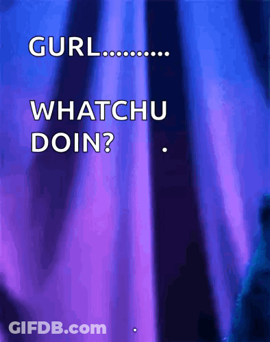 Purple And Blue Background Gurl Whatchu Doin GIF