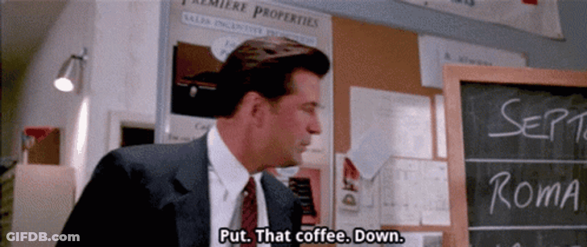 Put Down Coffee's For Closers GIF