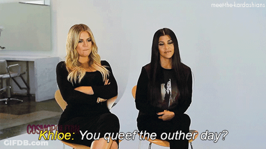 Queef The Other Day Khloe Kardashian GIF