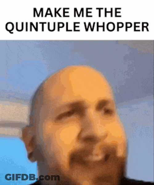 Quintuple Whopper Whopper Man Holding Beer GIF