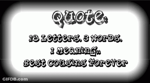 Quote 18 Letters 3 Words 1 Meaning Best Cousins Forever On A White Background GIF