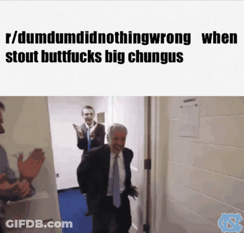 R/Dumdum Did Nothing Wrong Stout Buttfucks Big Chungus GIF