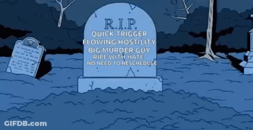 R.I.P. Quick Trigger Hostile Murder Guy GIF