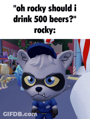 Raccoon In Police Uniform Says Oh Rocky Should I Drink 500 Beers Rocky GIF