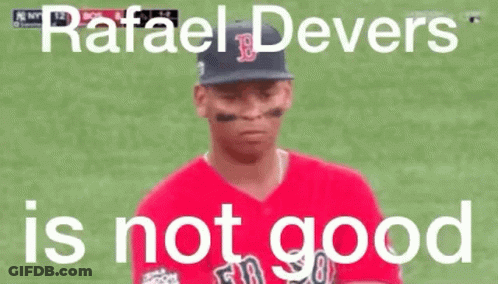 Rafael Devers Is Not Good Written On A Baseball Player 'S Face GIF