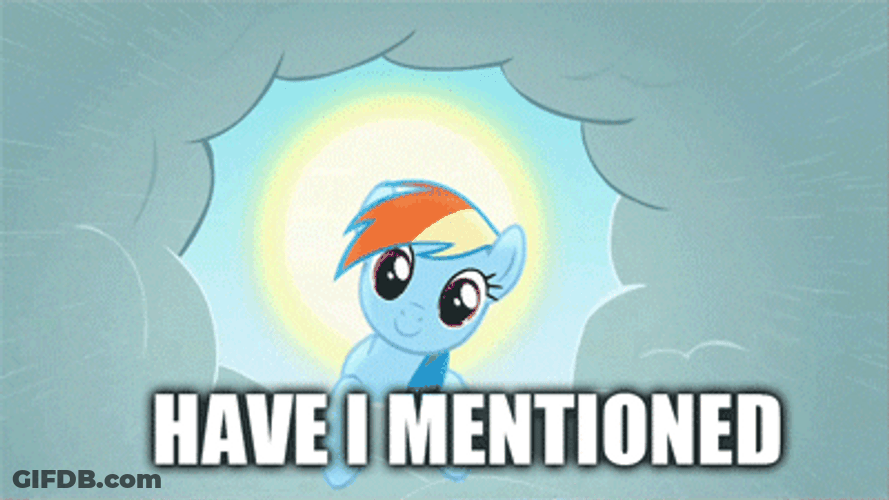 Rainbow Dash Have I Mentioned GIF
