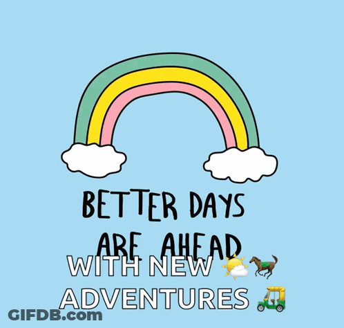 Rainbow Poster Saying Better Days Are Ahead With New Adventures GIF