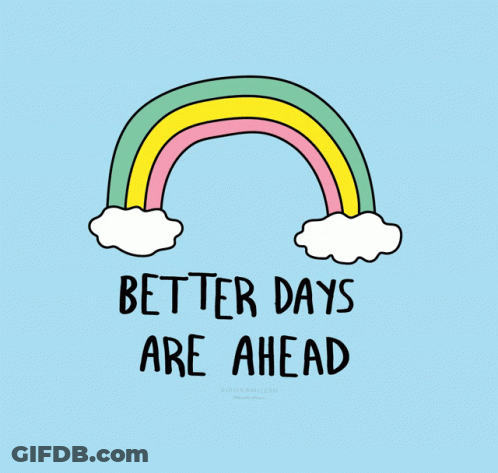 Rainbow With Clouds Saying Better Days Are Ahead GIF