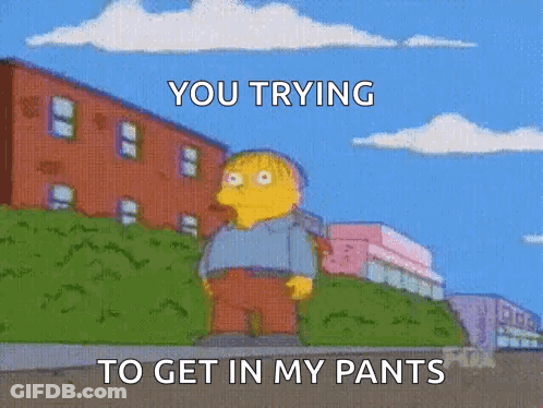 Ralph Simpson Saying You Trying To Get In My Pants GIF