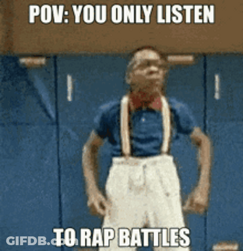 Rappers Pov You Only Listen To Rap Battles GIF
