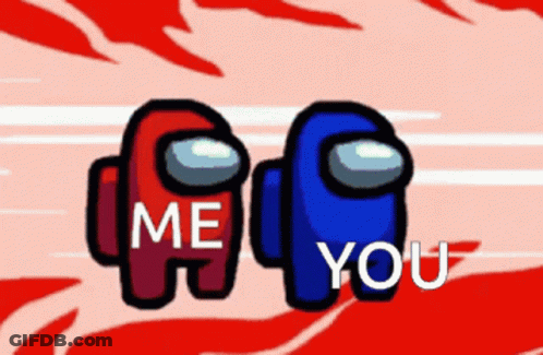 Red And Blue Among Us Characters With The Words Me And You Written On Them GIF