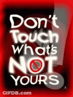Red And White Sign Saying Don't Touch What's Not Yours GIF