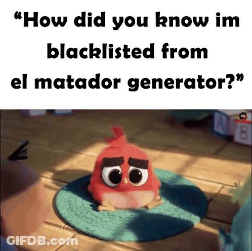 Red Angry Bird How Did You Know Im Blacklisted From El Matador Generator GIF