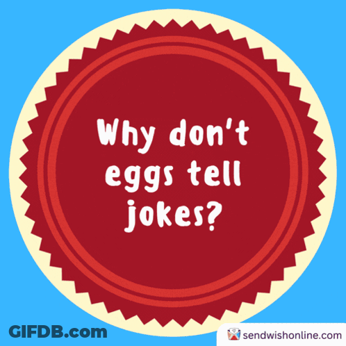 Red Circle Saying Because Why Don't Eggs Tell Dad Jokes GIF