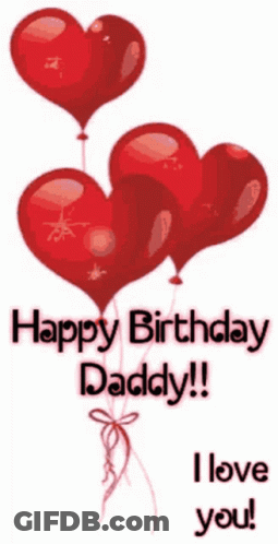Red Heart Shaped Balloons With The Words Happy Birthday Daddy GIF