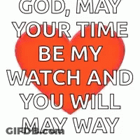 Red Heart With God May Your Time Be My Watch And You Will May Way GIF