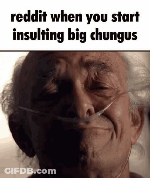 Reddit Start Insulting Big Chungus GIF
