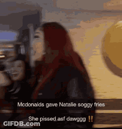Redhead Woman Pissed McDonald's Gave Natalie Soggy Fries GIF