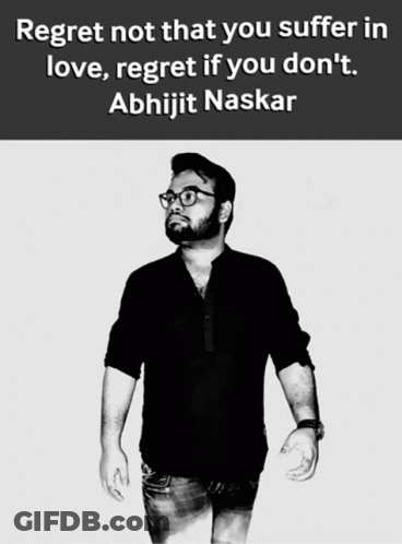 Regret Not That You Suffer In Love Regret If You Don't Abhijit Naskar GIF
