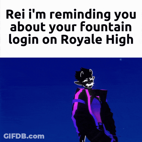 Rei I 'M Reminding You About Your Fountain Login On Royale High Meme GIF