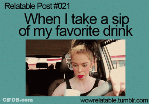 Relatable Post # 021 When I Take A Sip Of My Favorite Drink With A Picture Of A Woman Drinking Through A Straw GIF