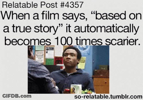 Relatable Post When Film Says Based On A True Story GIF