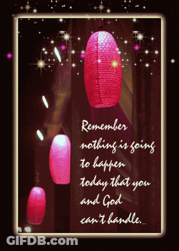 Remember Nothing Is Going To Happen Today That You And God Can't Handle GIF