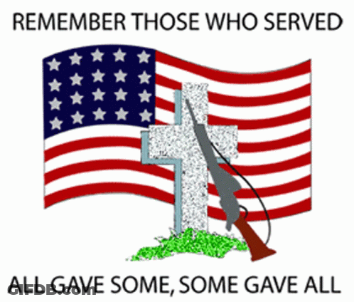 Remember Those Who Served All Gave Some Some Gave All GIF