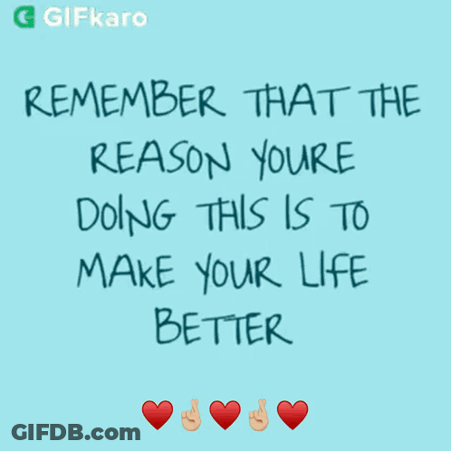 Remember You're Doing This To Improve Life GIF