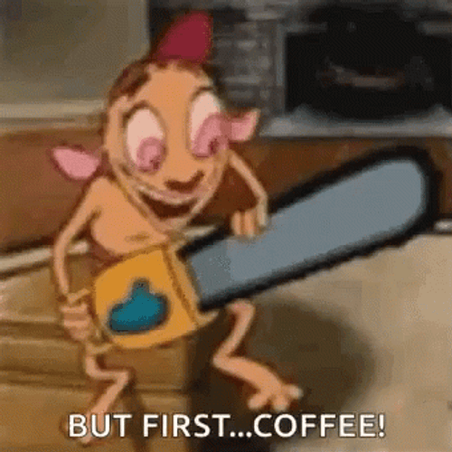 Ren And Stimpy Saw But First Coffee GIF
