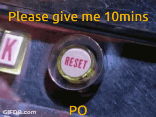 Reset Button Saying Please Give Me 10 Mins Po GIF