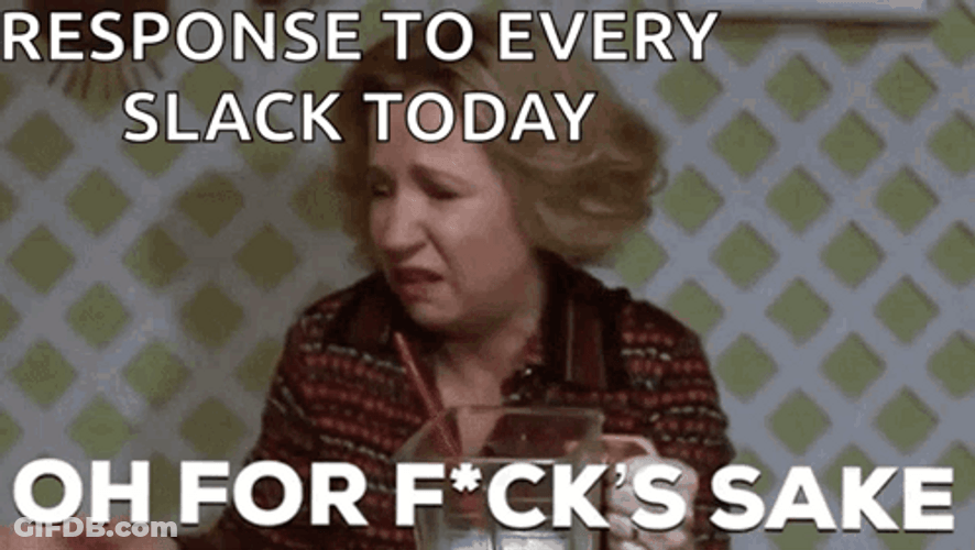 Response To Every Slacker Today GIF