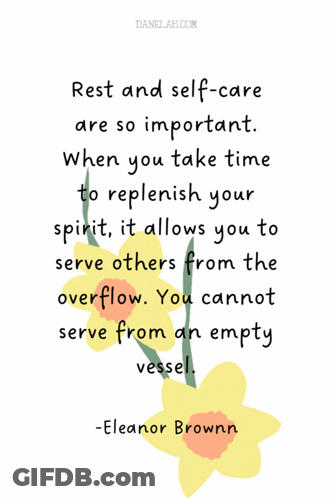 Rest And Self-Care Are So Important When You Take Time To Replenish Your Spirit , It Allows You To Serve Others From The GIF