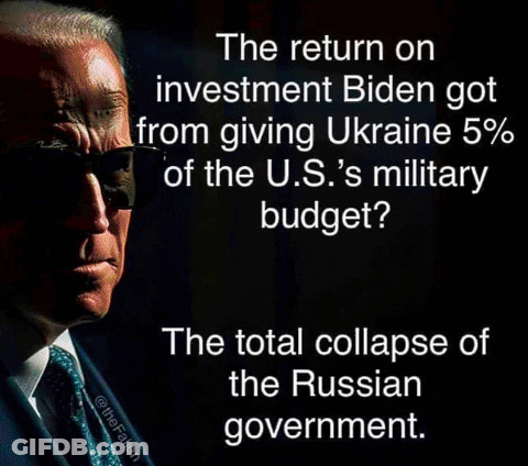 Return On Investment Biden Got From Giving Ukraine 5% Of U.S. Military Budget GIF