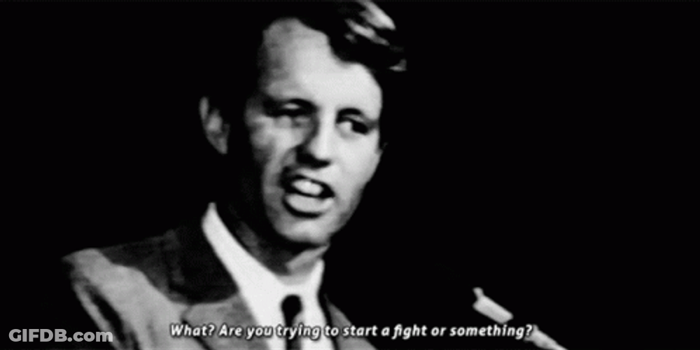 Rfk Are You Trying To Start A Fight GIF