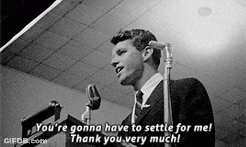 Rfk You're Gonna Have To Settle For Me GIF