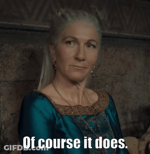 Rhaenys Targaryen Of Course It Does GIF